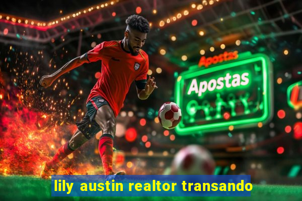 lily austin realtor transando